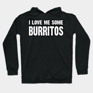 I Love Me Some Burritos Hoodie